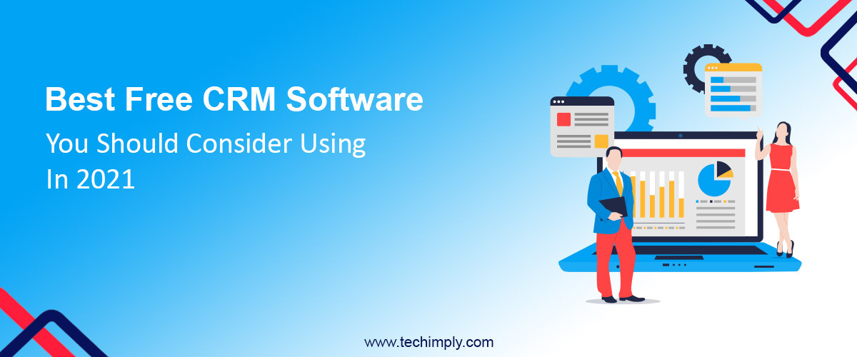 Best Free CRM Software You Should Consider Using In 2021